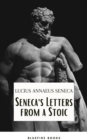 Seneca's Wisdom: Letters from a Stoic - The Essential Guide to Stoic Philosophy - eBook