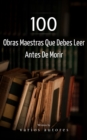 100 Obras Maestras Que Debes Leer Antes De Morir - eBook