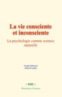 La vie consciente et inconsciente : La psychologie comme science naturelle - eBook
