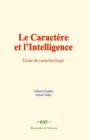 Le caractere et l'intelligence : Etude de caracterologie - eBook