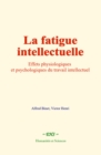 La fatigue intellectuelle : Effets physiologiques et psychologiques du travail intellectuel - eBook