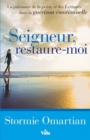 Seigneur, restaure-moi : La puissance de la priere et des Ecritures dans la guerison emotionnelle - eBook