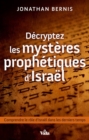 Decryptez les mysteres prophetiques d'Israel : Comprendre le role d'Israel dans les derniers temps - eBook