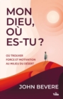 Mon Dieu ou es-tu ? : Ou trouver force et motivation au milieu du desert ? - eBook