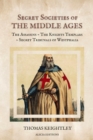 Secret Societies of the Middle Ages : The Assassins - The Knights Templars - Secret Tribunals of Westphalia - eBook