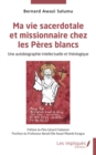 Ma vie sacerdotale et missionnaire chez les Peres blancs : Une autobiographie intellectuelle et theologique - eBook