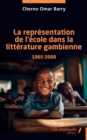 La representation de l'ecole dans la litterature gambienne 1965-2000 - eBook