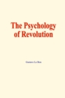 The psychology of revolution - eBook