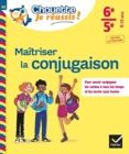 Maitriser la conjugaison 6e, 5e - Chouette, Je reussis ! - Book