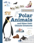 Do You Know?: Polar Animals and Other Cold-Climate Creatures - Book