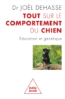 Tout sur le comportement du chien : Education et genetique - eBook