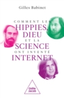 Comment les hippies, Dieu et la science ont invente Internet - eBook
