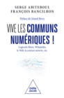 Vive les communs numeriques ! : Logiciels libres, Wikipedia, le Web, la science ouverte, etc. - eBook