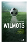 Wilmots : L'homme derriere la legende - eBook