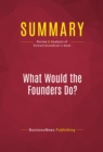 Summary: What Would the Founders Do? : Review and Analysis of Richard Brookhiser's Book - eBook