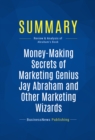 Summary: Money-Making Secrets of Marketing Genius Jay Abraham and Other Marketing Wizards - eBook
