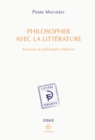 Philosopher avec la litterature : Exercices de philosophie litteraire - eBook