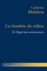 La Chambre du milieu : De Hegel aux neurosciences - eBook