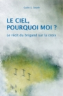 Le ciel, pourquoi moi ? : Le recit du brigand sur la croix  /  Paques - eBook