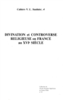 Divination et controverse religieuse en France au XVI<sup>e</sup> siecle - eBook