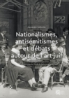 Nationalismes, antisemitismes et debats autour de l'art juif : De quelques critiques d'art au temps de l'Ecole de Paris (1925-1933) - eBook