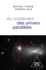 Au croisement des univers paralleles : Cosmologie et metacosmologie - eBook