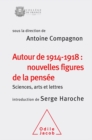 Autour de 1914-1918 : nouvelles figures de la pensee : Sciences, arts et lettres (Colloque 2014) - eBook