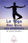 Le Yoga : Bien vivre ses emotions - eBook