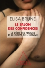 Le Salon des confidences : Le desir des femmes et le corps de l'homme - eBook