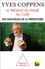 Le Present du passe au cube : Des nouvelles de la prehistoire - eBook