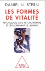 Les Formes de vitalite : Psychologie, arts, psychotherapie et developpement de l'enfant - eBook