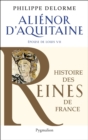 Alienor d'Aquitaine : Epouse de louis VII, mere de Richard Cœur de Lion - eBook
