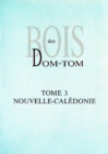 Bois des DOM-TOM T3 : Tome 3 : Nouvelle-Caledonie - eBook