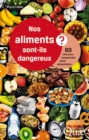 Nos aliments sont-ils dangereux ? : 60 cles pour comprendre notre alimentation - eBook