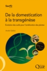 De la domestication a la transgenese : Evolution des outils pour l'amelioration des plantes - eBook