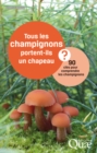 Tous les champignons portent-ils un chapeau ? : 90 cles pour comprendre les champignons - eBook