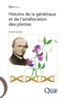 Histoire de la genetique et de l'amelioration des plantes : Ouvrages scientifiques et techniques de reference destines a l'enseignement superieur, aux scientifiques et aux ingenieurs. Ils sont traites - eBook