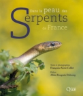 Dans la peau des serpents de France : Les beaux livres de Quae ne se veulent pas des livres de photographies, que l'on feuillette pour les abandonner rapidement sur une table, mais de beaux ouvrages a - eBook