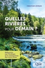 Quelles rivieres pour demain ? : Reflexions sur l'ecologie et la restauration des cours d'eau - eBook