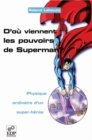 D'ou viennent les pouvoirs de Superman ? : Physique ordinaire d'un super-heros - eBook