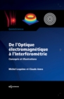 De l'Optique electromagnetique a l'Interferometrie : Concepts et illustrations - eBook