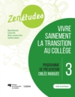 Zenetudes 3 : vivre sainement la transition au college - Cahier du participant : Programme de prevention ciblee indiquee - eBook