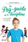 Le psy-guide de la discipline : Pour les enfants de 0 a 10 ans - eBook