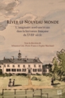 Rever le Nouveau Monde : l'imaginaire nord-americain dans la litterature francaise du XVIIIe siecle - eBook