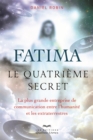 Fatima, le quatrieme secret : La plus grande entreprise de communication entre l'humanite et les extraterrestres - eBook