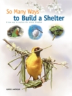 So Many Ways to Build a Shelter : A new way to explore the animal kingdom - eBook