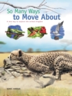 So Many Ways to Move About : A new way to explore the animal kingdom - eBook