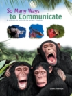 So Many Ways to Communicate : A new way to explore the animal kingdom - eBook