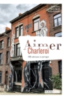 Aimer Charleroi : 200 adresses a partager - eBook