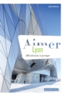 Aimer Lyon : 200 adresses a partager - eBook